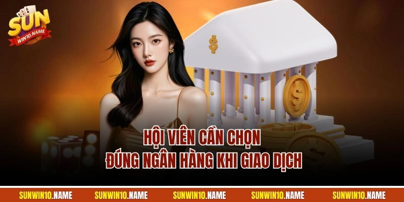 Hội viên cần chọn đúng ngân hàng khi giao dịch