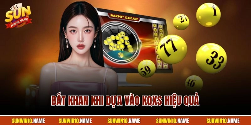 Bắt khan khi dựa vào KQXS hiệu quả