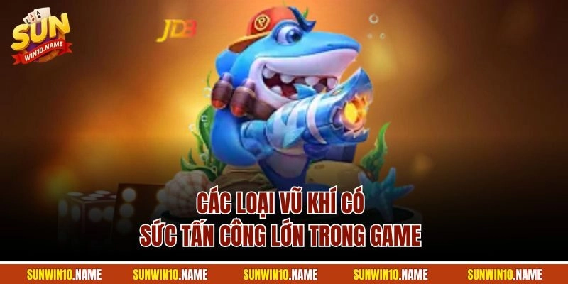 Các loại vũ khí có sức tấn công lớn trong game 