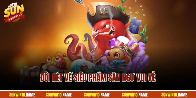 Đôi nét về siêu phẩm săn ngư vui vẻ