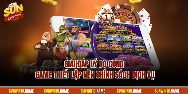 Giải đáp lý do cổng game thiết lập nên chính sách dịch vụ