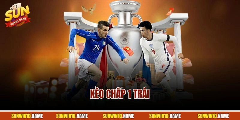 Kèo Chấp 1 Trái | Cách Đánh Thông Minh Cho Người Chơi Mới