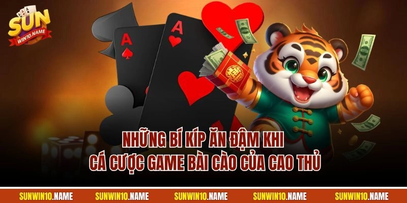 Những bí kíp ăn đậm khi cá cược game bài cào của cao thủ