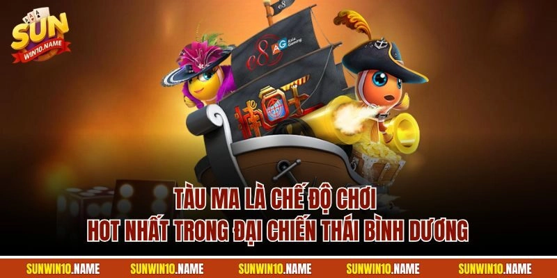 Tàu ma là chế độ chơi hot nhất trong Đại Chiến Thái Bình Dương