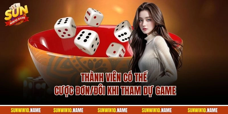 Thành viên có thể cược Đơn/Đôi khi tham dự game