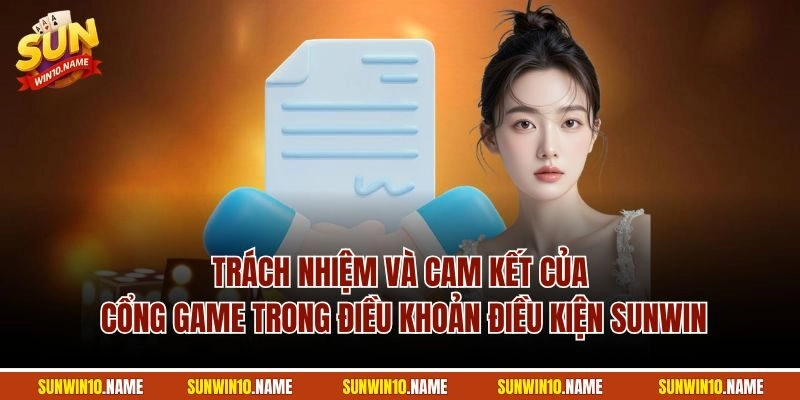 Trách nhiệm và cam kết của cổng game trong điều khoản điều kiện Sunwin