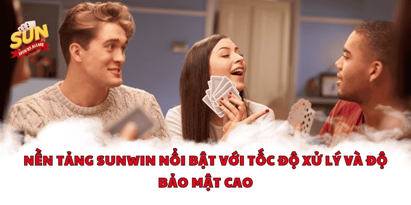 Nền tảng Sunwin nổi bật với tốc độ xử lý và độ bảo mật cao